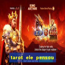 tarot ele pensou em mim hoje